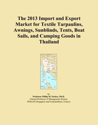 The 2013 Import and Export Market for Textile Tarpaulins, Awnings, Sunblinds, Tents, Boat Sails, and Camping Goods in Thailand