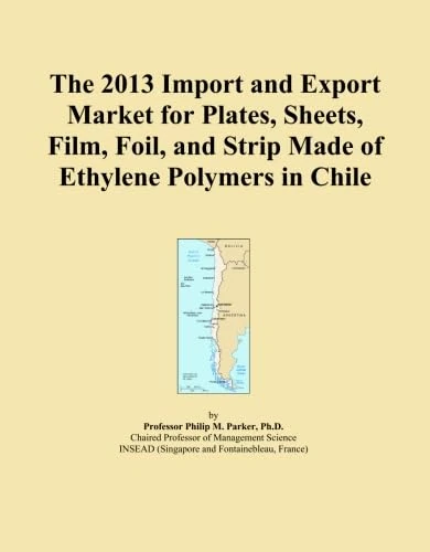 The 2013 Import and Export Market for Plates, Sheets, Film, Foil, and Strip Made of Ethylene Polymers in Chile