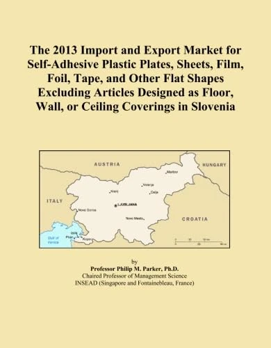 The 2013 Import and Export Market for Self-Adhesive Plastic Plates, Sheets, Film, Foil, Tape, and Other Flat Shapes Excluding Articles Designed as Floor, Wall, or Ceiling Coverings in Slovenia