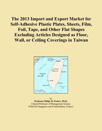 The 2013 Import and Export Market for Self-Adhesive Plastic Plates, Sheets, Film, Foil, Tape, and Other Flat Shapes Excluding Articles Designed as Floor, Wall, or Ceiling Coverings in Taiwan