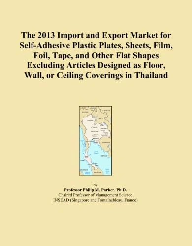 The 2013 Import and Export Market for Self-Adhesive Plastic Plates, Sheets, Film, Foil, Tape, and Other Flat Shapes Excluding Articles Designed as Floor, Wall, or Ceiling Coverings in Thailand