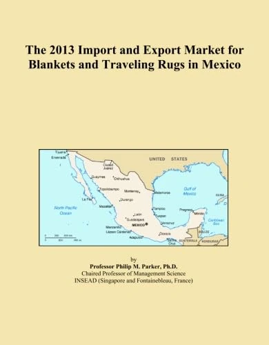 The 2013 Import and Export Market for Blankets and Traveling Rugs in Mexico