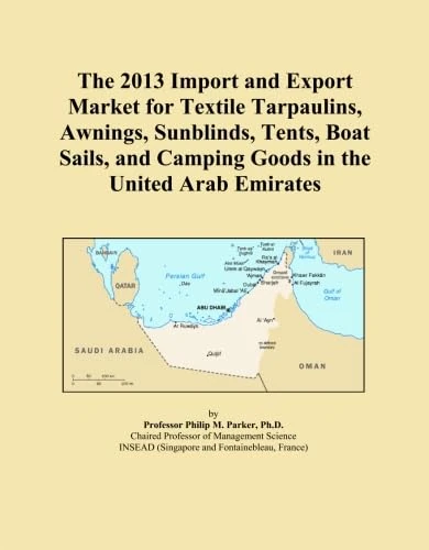 The 2013 Import and Export Market for Textile Tarpaulins, Awnings, Sunblinds, Tents, Boat Sails, and Camping Goods in the United Arab Emirates