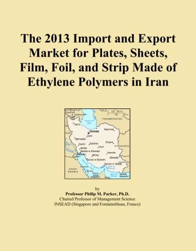 The 2013 Import and Export Market for Plates, Sheets, Film, Foil, and Strip Made of Ethylene Polymers in Iran