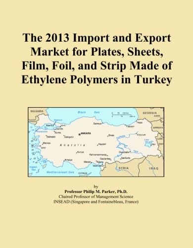 The 2013 Import and Export Market for Plates, Sheets, Film, Foil, and Strip Made of Ethylene Polymers in Turkey