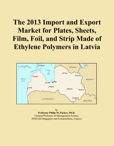 The 2013 Import and Export Market for Plates, Sheets, Film, Foil, and Strip Made of Ethylene Polymers in Latvia