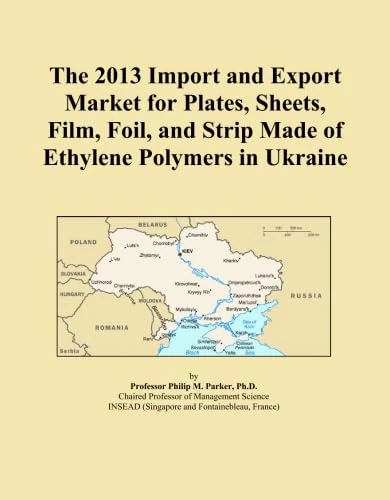 The 2013 Import and Export Market for Plates, Sheets, Film, Foil, and Strip Made of Ethylene Polymers in Ukraine
