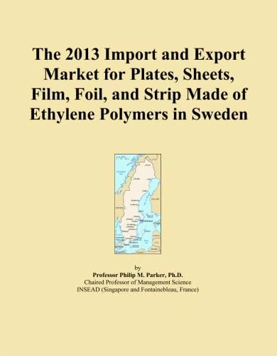 The 2013 Import and Export Market for Plates, Sheets, Film, Foil, and Strip Made of Ethylene Polymers in Sweden