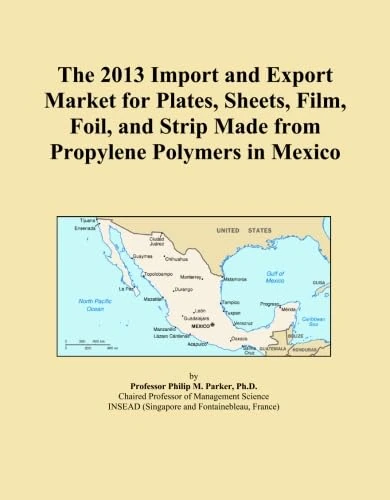 The 2013 Import and Export Market for Plates, Sheets, Film, Foil, and Strip Made from Propylene Polymers in Mexico