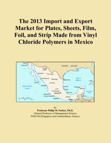 The 2013 Import and Export Market for Plates, Sheets, Film, Foil, and Strip Made from Vinyl Chloride Polymers in Mexico