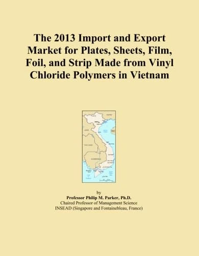 The 2013 Import and Export Market for Plates, Sheets, Film, Foil, and Strip Made from Vinyl Chloride Polymers in Vietnam