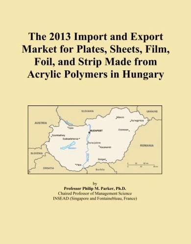 The 2013 Import and Export Market for Plates, Sheets, Film, Foil, and Strip Made from Acrylic Polymers in Hungary
