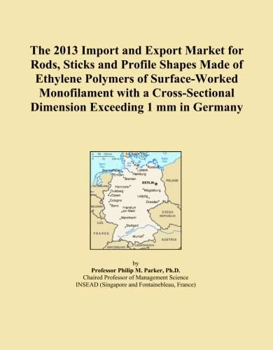 The 2013 Import and Export Market for Rods, Sticks and Profile Shapes Made of Ethylene Polymers of Surface-Worked Monofilament with a Cross-Sectional Dimension Exceeding 1 mm in Germany