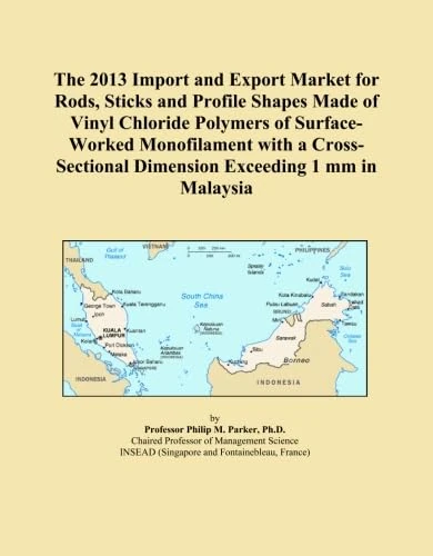 The 2013 Import and Export Market for Rods, Sticks and Profile Shapes Made of Vinyl Chloride Polymers of Surface-Worked Monofilament with a Cross-Sectional Dimension Exceeding 1 mm in Malaysia