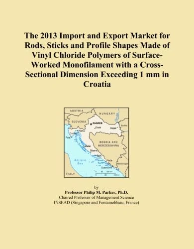 The 2013 Import and Export Market for Rods, Sticks and Profile Shapes Made of Vinyl Chloride Polymers of Surface-Worked Monofilament with a Cross-Sectional Dimension Exceeding 1 mm in Croatia