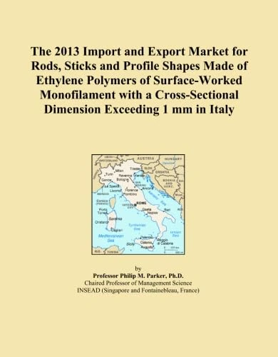 The 2013 Import and Export Market for Rods, Sticks and Profile Shapes Made of Ethylene Polymers of Surface-Worked Monofilament with a Cross-Sectional Dimension Exceeding 1 mm in Italy