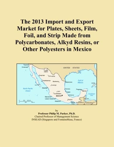 The 2013 Import and Export Market for Plates, Sheets, Film, Foil, and Strip Made from Polycarbonates, Alkyd Resins, or Other Polyesters in Mexico