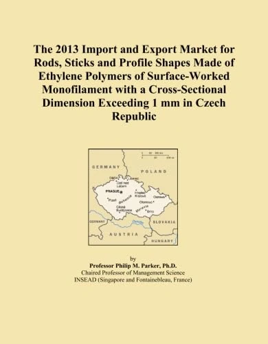 The 2013 Import and Export Market for Rods, Sticks and Profile Shapes Made of Ethylene Polymers of Surface-Worked Monofilament with a Cross-Sectional Dimension Exceeding 1 mm in Czech Republic
