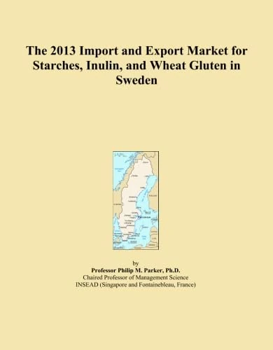 The 2013 Import and Export Market for Starches, Inulin, and Wheat Gluten in Sweden