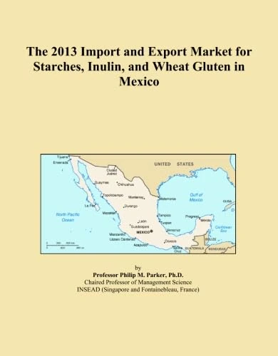The 2013 Import and Export Market for Starches, Inulin, and Wheat Gluten in Mexico
