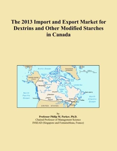 The 2013 Import and Export Market for Dextrins and Other Modified Starches in Canada