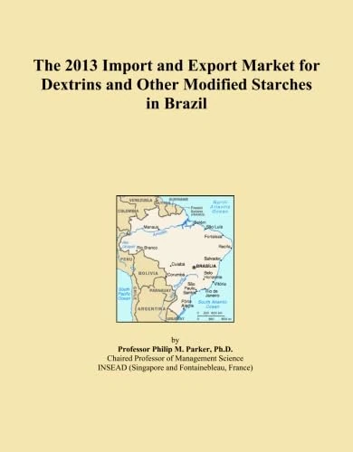 The 2013 Import and Export Market for Dextrins and Other Modified Starches in Brazil