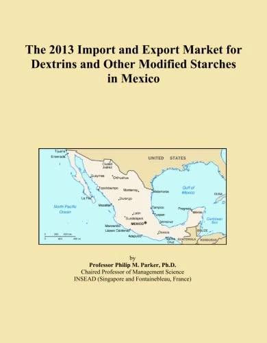 The 2013 Import and Export Market for Dextrins and Other Modified Starches in Mexico