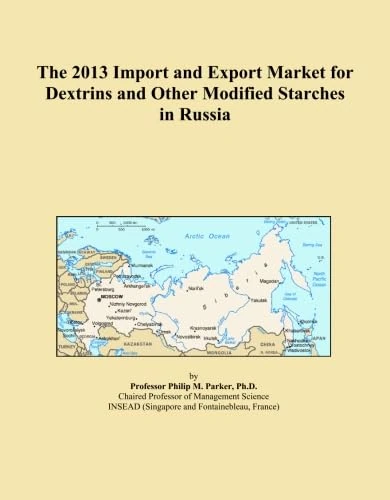 The 2013 Import and Export Market for Dextrins and Other Modified Starches in Russia