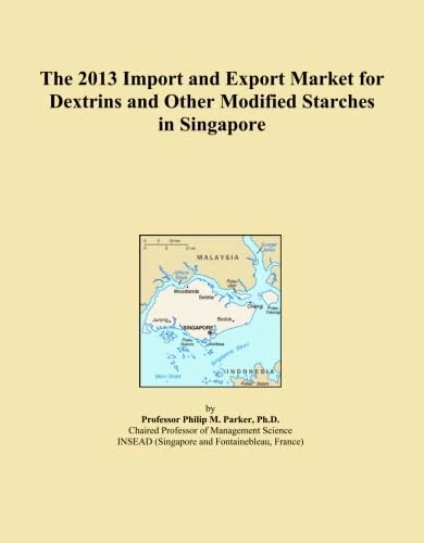 The 2013 Import and Export Market for Dextrins and Other Modified Starches in Singapore