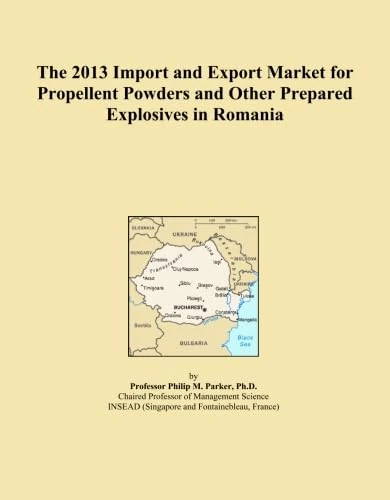 The 2013 Import and Export Market for Propellent Powders and Other Prepared Explosives in Romania