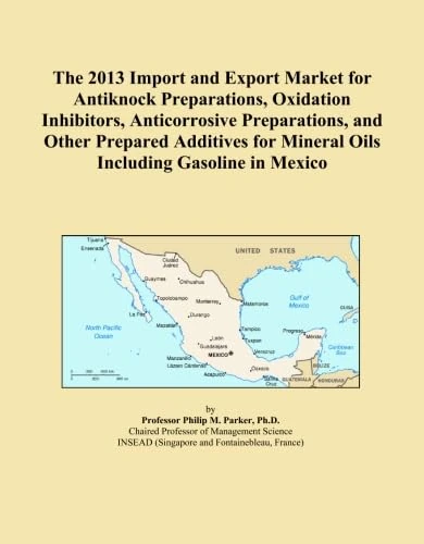 The 2013 Import and Export Market for Antiknock Preparations, Oxidation Inhibitors, Anticorrosive Preparations, and Other Prepared Additives for Mineral Oils Including Gasoline in Mexico