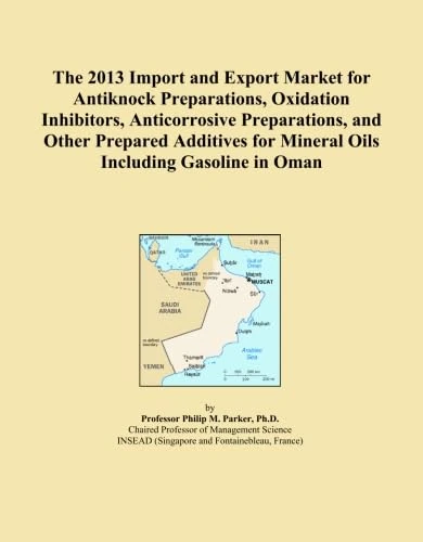 The 2013 Import and Export Market for Antiknock Preparations, Oxidation Inhibitors, Anticorrosive Preparations, and Other Prepared Additives for Mineral Oils Including Gasoline in Oman