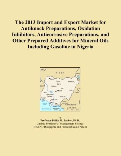 The 2013 Import and Export Market for Antiknock Preparations, Oxidation Inhibitors, Anticorrosive Preparations, and Other Prepared Additives for Mineral Oils Including Gasoline in Nigeria