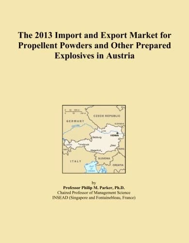 The 2013 Import and Export Market for Propellent Powders and Other Prepared Explosives in Austria