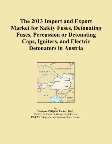 The 2013 Import and Export Market for Safety Fuses, Detonating Fuses, Percussion or Detonating Caps, Igniters, and Electric Detonators in Austria