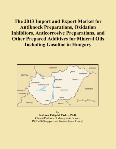 The 2013 Import and Export Market for Antiknock Preparations, Oxidation Inhibitors, Anticorrosive Preparations, and Other Prepared Additives for Mineral Oils Including Gasoline in Hungary