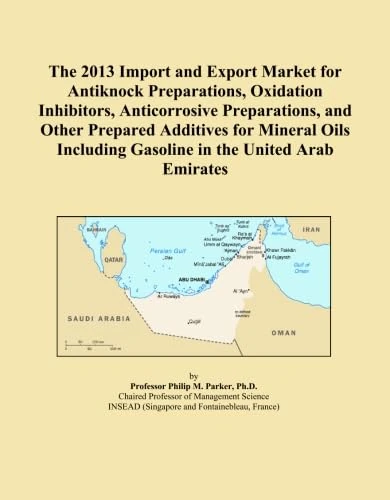 The 2013 Import and Export Market for Antiknock Preparations, Oxidation Inhibitors, Anticorrosive Preparations, and Other Prepared Additives for ... Gasoline in the United Arab Emirates