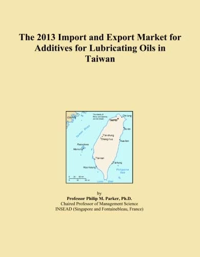 The 2013 Import and Export Market for Additives for Lubricating Oils in Taiwan