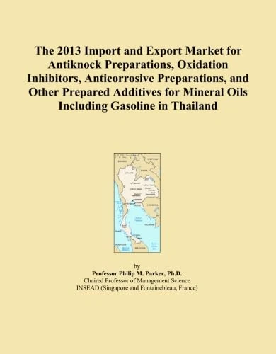 The 2013 Import and Export Market for Antiknock Preparations, Oxidation Inhibitors, Anticorrosive Preparations, and Other Prepared Additives for Mineral Oils Including Gasoline in Thailand