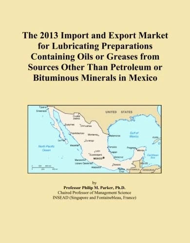 The 2013 Import and Export Market for Lubricating Preparations Containing Oils or Greases from Sources Other Than Petroleum or Bituminous Minerals in Mexico