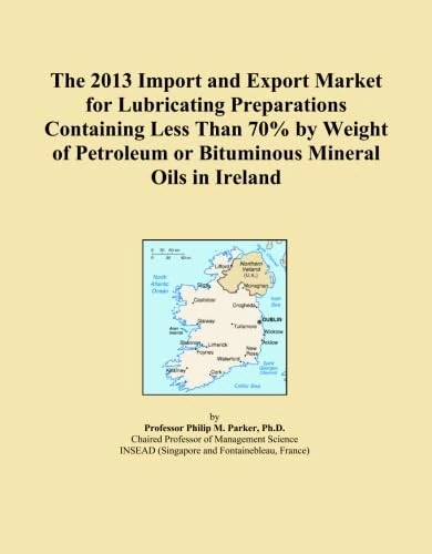 The 2013 Import and Export Market for Lubricating Preparations Containing Less Than 70% by Weight of Petroleum or Bituminous Mineral Oils in Ireland