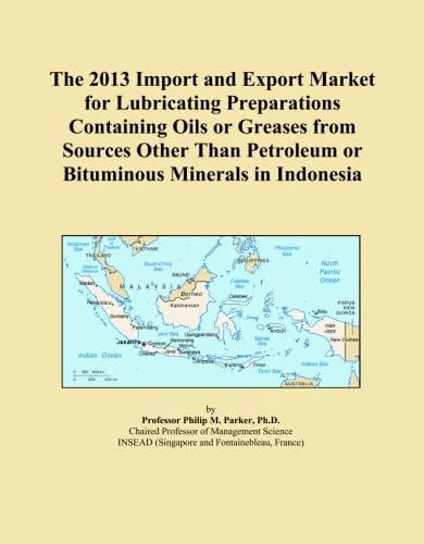 The 2013 Import and Export Market for Lubricating Preparations Containing Oils or Greases from Sources Other Than Petroleum or Bituminous Minerals in Indonesia
