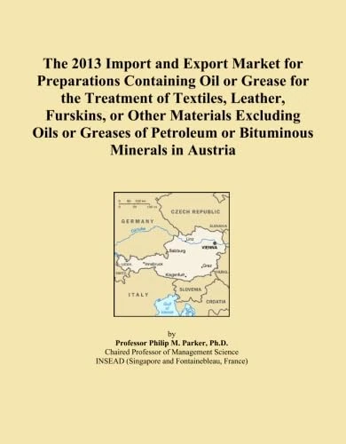 The 2013 Import and Export Market for Preparations Containing Oil or Grease for the Treatment of Textiles, Leather, Furskins, or Other Materials ... Petroleum or Bituminous Minerals in Austria