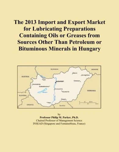 The 2013 Import and Export Market for Lubricating Preparations Containing Oils or Greases from Sources Other Than Petroleum or Bituminous Minerals in Hungary