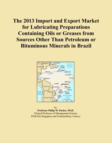 The 2013 Import and Export Market for Lubricating Preparations Containing Oils or Greases from Sources Other Than Petroleum or Bituminous Minerals in Brazil