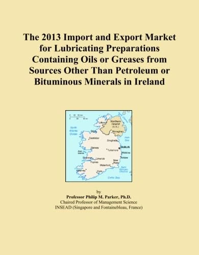 The 2013 Import and Export Market for Lubricating Preparations Containing Oils or Greases from Sources Other Than Petroleum or Bituminous Minerals in Ireland