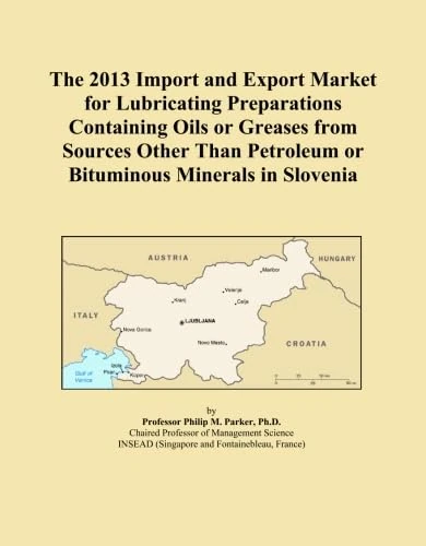 The 2013 Import and Export Market for Lubricating Preparations Containing Oils or Greases from Sources Other Than Petroleum or Bituminous Minerals in Slovenia