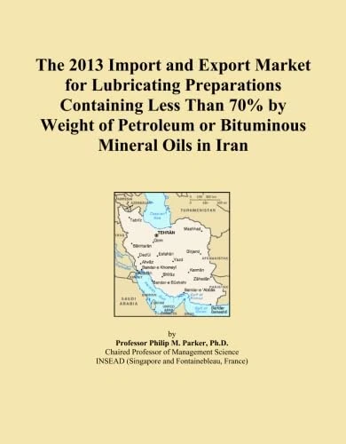 The 2013 Import and Export Market for Lubricating Preparations Containing Less Than 70% by Weight of Petroleum or Bituminous Mineral Oils in Iran