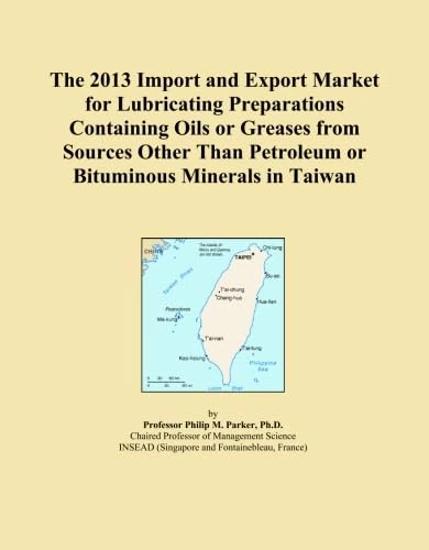 The 2013 Import and Export Market for Lubricating Preparations Containing Oils or Greases from Sources Other Than Petroleum or Bituminous Minerals in Taiwan