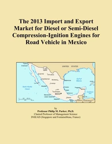 The 2013 Import and Export Market for Diesel or Semi-Diesel Compression-Ignition Engines for Road Vehicle in Mexico